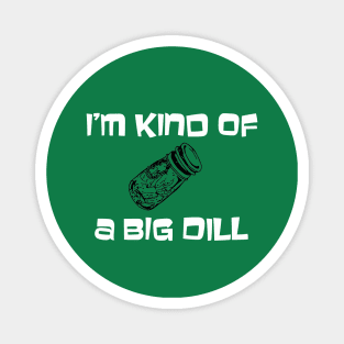 Big dill Magnet